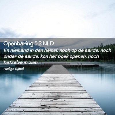 Picture 02 - Openbaring 5:3 NLD - En niemand in den hemel, noch op de aarde, noch - Bible Verse Picture