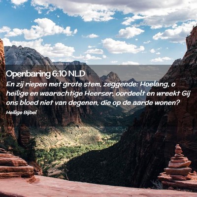 Picture 02 - Openbaring 6:10 NLD - En zij riepen met grote stem, zeggende: Hoelang, - Bible Verse Picture