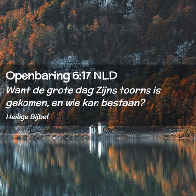 Picture 02 - Openbaring 6:17 NLD - Want de grote dag Zijns toorns is gekomen, en wie - Bible Verse Picture