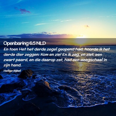 Picture 02 - Openbaring 6:5 NLD - En toen Het het derde zegel geopend had, hoorde - Bible Verse Picture