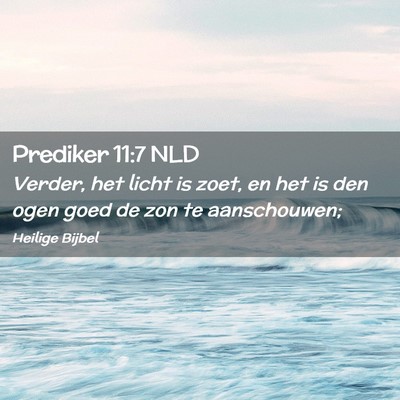 Picture 02 - Prediker 11:7 NLD - Verder, het licht is zoet, en het is den ogen - Bible Verse Picture