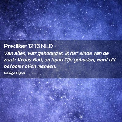 Picture 02 - Prediker 12:13 NLD - Van alles, wat gehoord is, is het einde van de - Bible Verse Picture