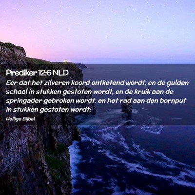Picture 02 - Prediker 12:6 NLD - Eer dat het zilveren koord ontketend wordt, en de - Bible Verse Picture