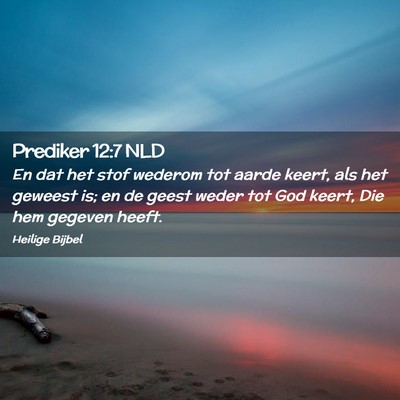 Picture 02 - Prediker 12:7 NLD - En dat het stof wederom tot aarde keert, als het - Bible Verse Picture