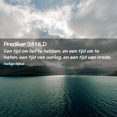Picture 02 - Prediker 3:8 NLD - Een tijd om lief te hebben, en een tijd om te - Bible Verse Picture