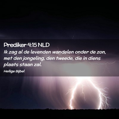 Picture 02 - Prediker 4:15 NLD - Ik zag al de levenden wandelen onder de zon, met - Bible Verse Picture