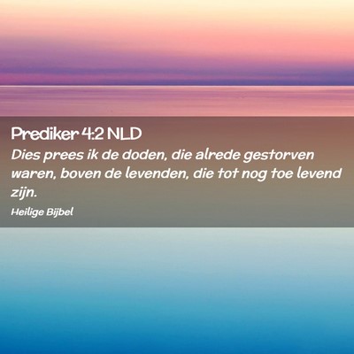 Picture 02 - Prediker 4:2 NLD - Dies prees ik de doden, die alrede gestorven - Bible Verse Picture