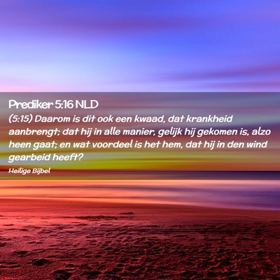 Picture 02 - Prediker 5:16 NLD - (5:15) Daarom is dit ook een kwaad, dat krankheid - Bible Verse Picture