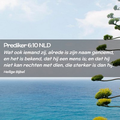 Picture 02 - Prediker 6:10 NLD - Wat ook iemand zij, alrede is zijn naam genoemd, - Bible Verse Picture