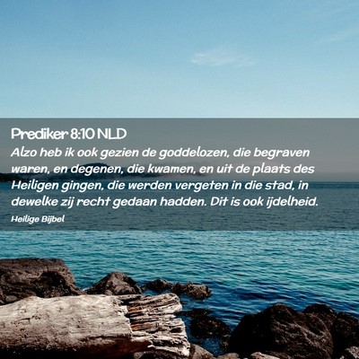 Picture 02 - Prediker 8:10 NLD - Alzo heb ik ook gezien de goddelozen, die - Bible Verse Picture