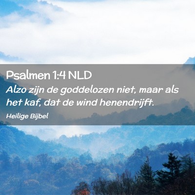 Picture 02 - Psalmen 1:4 NLD - Alzo zijn de goddelozen niet, maar als het kaf, - Bible Verse Picture