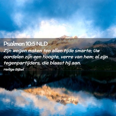 Picture 02 - Psalmen 10:5 NLD - Zijn wegen maken ten allen tijde smarte; Uw - Bible Verse Picture