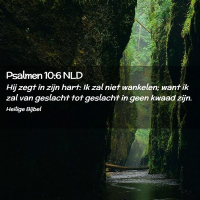 Picture 02 - Psalmen 10:6 NLD - Hij zegt in zijn hart: Ik zal niet wankelen; want - Bible Verse Picture