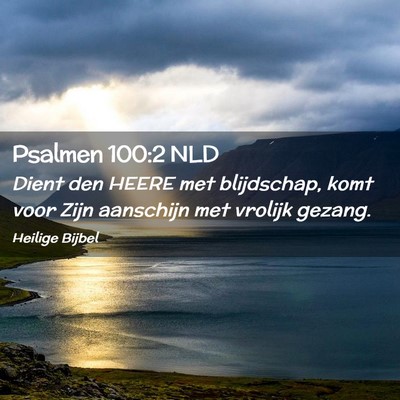 Picture 02 - Psalmen 100:2 NLD - Dient den HEERE met blijdschap, komt voor Zijn - Bible Verse Picture