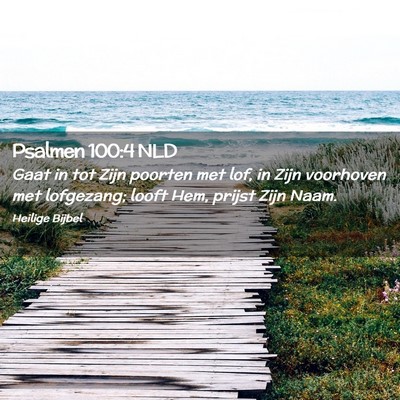 Picture 02 - Psalmen 100:4 NLD - Gaat in tot Zijn poorten met lof, in Zijn - Bible Verse Picture