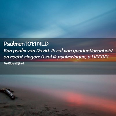 Picture 02 - Psalmen 101:1 NLD - Een psalm van David. Ik zal van goedertierenheid - Bible Verse Picture