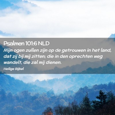 Picture 02 - Psalmen 101:6 NLD - Mijn ogen zullen zijn op de getrouwen in het - Bible Verse Picture