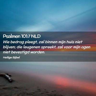 Picture 02 - Psalmen 101:7 NLD - Wie bedrog pleegt, zal binnen mijn huis niet - Bible Verse Picture