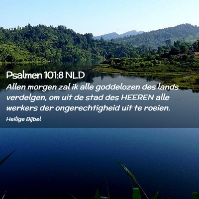 Picture 02 - Psalmen 101:8 NLD - Allen morgen zal ik alle goddelozen des lands - Bible Verse Picture
