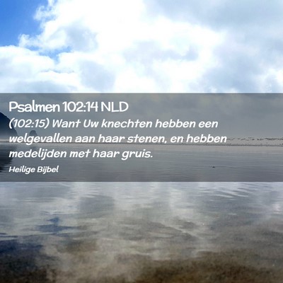 Picture 02 - Psalmen 102:14 NLD - (102:15) Want Uw knechten hebben een welgevallen - Bible Verse Picture