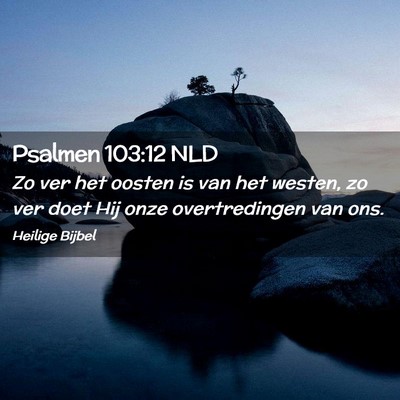 Picture 02 - Psalmen 103:12 NLD - Zo ver het oosten is van het westen, zo ver doet - Bible Verse Picture