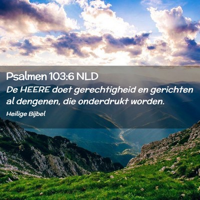 Picture 02 - Psalmen 103:6 NLD - De HEERE doet gerechtigheid en gerichten al - Bible Verse Picture