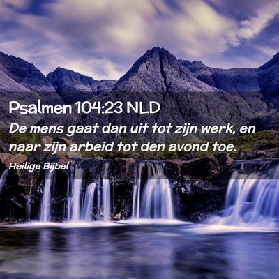 Picture 02 - Psalmen 104:23 NLD - De mens gaat dan uit tot zijn werk, en naar zijn - Bible Verse Picture