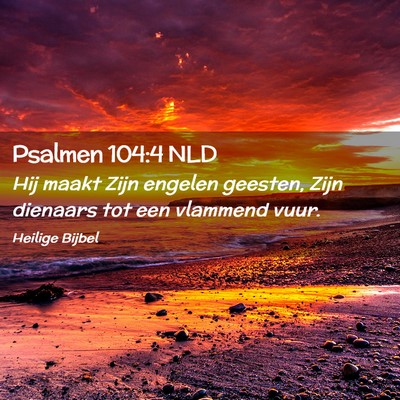 Picture 02 - Psalmen 104:4 NLD - Hij maakt Zijn engelen geesten, Zijn dienaars tot - Bible Verse Picture