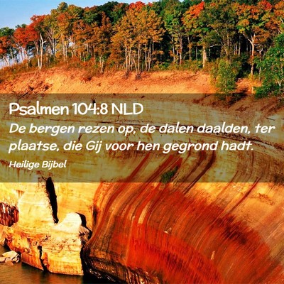 Picture 02 - Psalmen 104:8 NLD - De bergen rezen op, de dalen daalden, ter - Bible Verse Picture