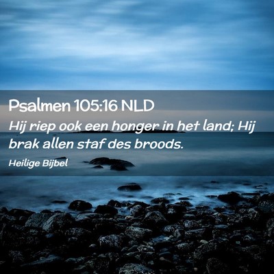 Picture 02 - Psalmen 105:16 NLD - Hij riep ook een honger in het land; Hij brak - Bible Verse Picture