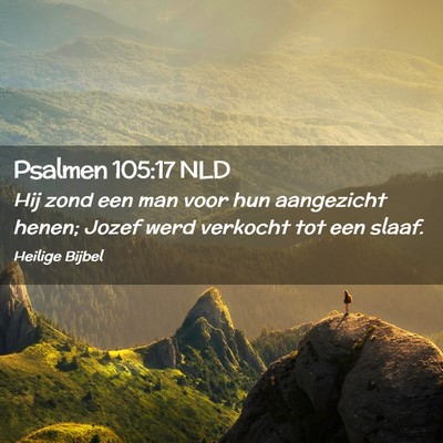Picture 02 - Psalmen 105:17 NLD - Hij zond een man voor hun aangezicht henen; Jozef - Bible Verse Picture
