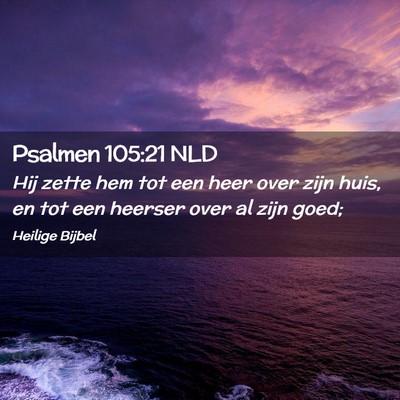 Picture 02 - Psalmen 105:21 NLD - Hij zette hem tot een heer over zijn huis, en tot - Bible Verse Picture
