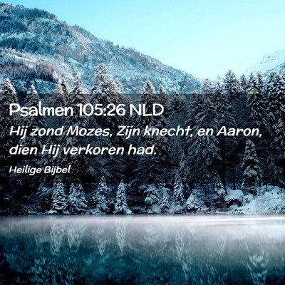 Picture 02 - Psalmen 105:26 NLD - Hij zond Mozes, Zijn knecht, en Aaron, dien Hij - Bible Verse Picture