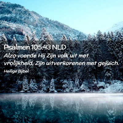 Picture 02 - Psalmen 105:43 NLD - Alzo voerde Hij Zijn volk uit met vrolijkheid, - Bible Verse Picture