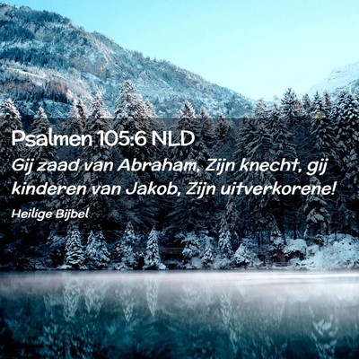 Picture 02 - Psalmen 105:6 NLD - Gij zaad van Abraham, Zijn knecht, gij kinderen - Bible Verse Picture
