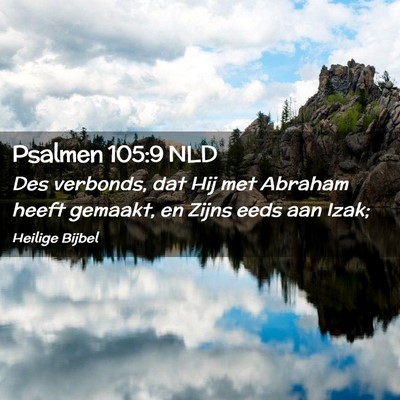 Picture 02 - Psalmen 105:9 NLD - Des verbonds, dat Hij met Abraham heeft gemaakt, - Bible Verse Picture