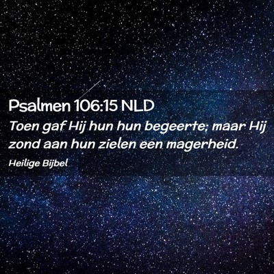 Picture 02 - Psalmen 106:15 NLD - Toen gaf Hij hun hun begeerte; maar Hij zond aan - Bible Verse Picture