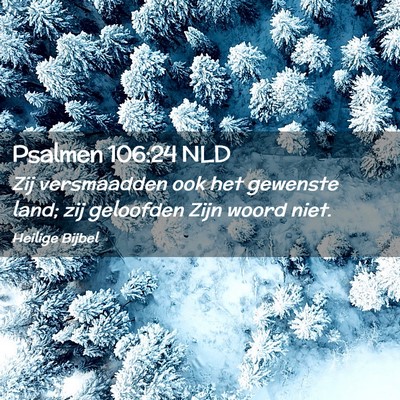Picture 02 - Psalmen 106:24 NLD - Zij versmaadden ook het gewenste land; zij - Bible Verse Picture