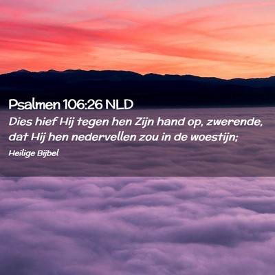 Picture 02 - Psalmen 106:26 NLD - Dies hief Hij tegen hen Zijn hand op, zwerende, - Bible Verse Picture