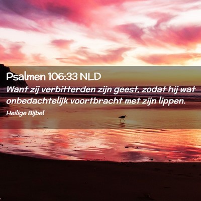 Picture 02 - Psalmen 106:33 NLD - Want zij verbitterden zijn geest, zodat hij wat - Bible Verse Picture