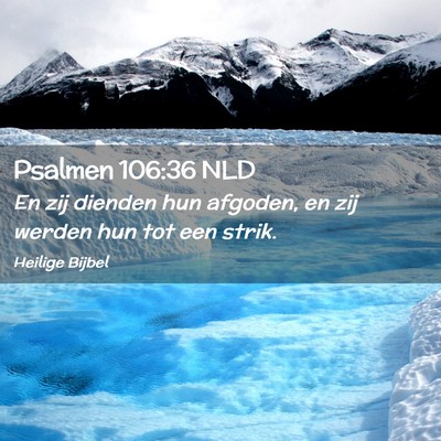 Picture 02 - Psalmen 106:36 NLD - En zij dienden hun afgoden, en zij werden hun tot - Bible Verse Picture