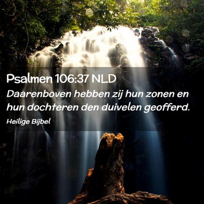 Picture 02 - Psalmen 106:37 NLD - Daarenboven hebben zij hun zonen en hun dochteren - Bible Verse Picture