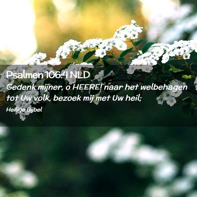 Picture 02 - Psalmen 106:4 NLD - Gedenk mijner, o HEERE! naar het welbehagen tot - Bible Verse Picture