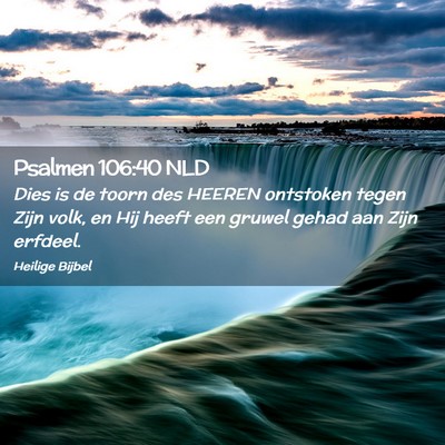 Picture 02 - Psalmen 106:40 NLD - Dies is de toorn des HEEREN ontstoken tegen Zijn - Bible Verse Picture