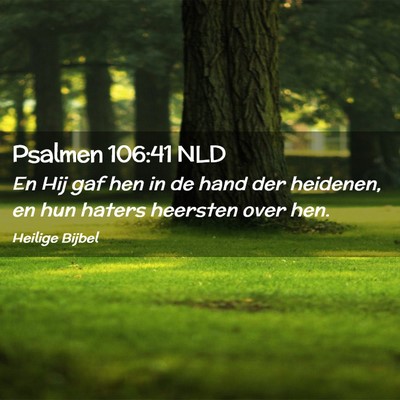 Picture 02 - Psalmen 106:41 NLD - En Hij gaf hen in de hand der heidenen, en hun - Bible Verse Picture