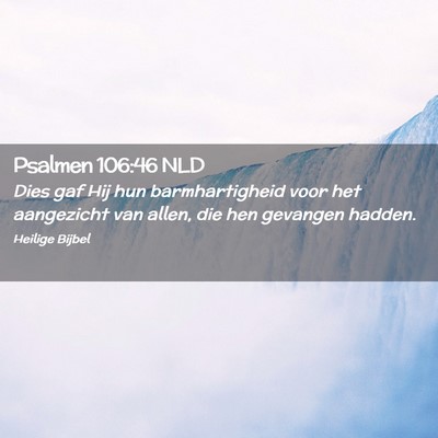 Picture 02 - Psalmen 106:46 NLD - Dies gaf Hij hun barmhartigheid voor het - Bible Verse Picture