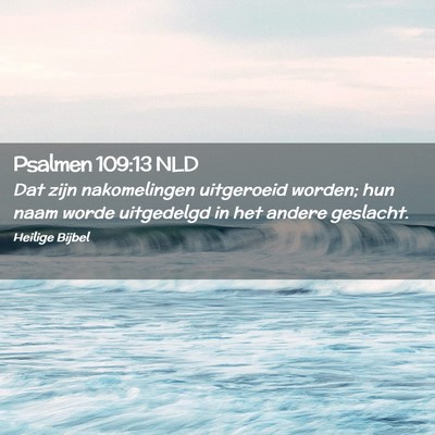 Picture 02 - Psalmen 109:13 NLD - Dat zijn nakomelingen uitgeroeid worden; hun naam - Bible Verse Picture