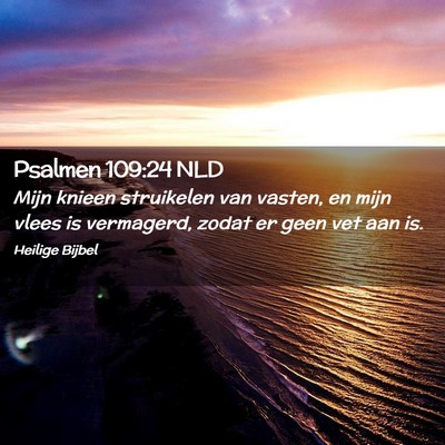 Picture 02 - Psalmen 109:24 NLD - Mijn knieen struikelen van vasten, en mijn vlees - Bible Verse Picture