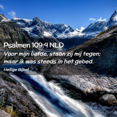 Picture 02 - Psalmen 109:4 NLD - Voor mijn liefde, staan zij mij tegen; maar ik - Bible Verse Picture