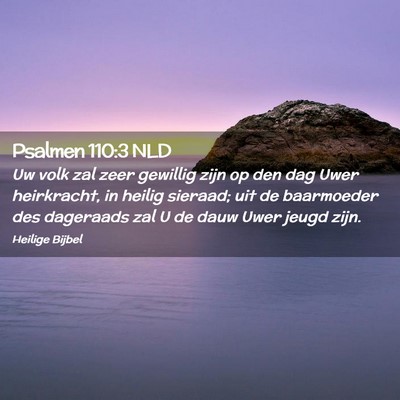 Picture 02 - Psalmen 110:3 NLD - Uw volk zal zeer gewillig zijn op den dag Uwer - Bible Verse Picture